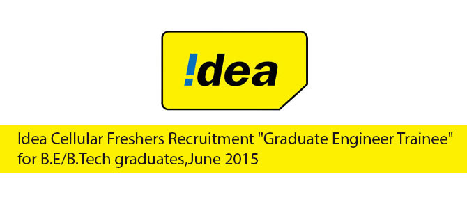 Idea Cellular Freshers Recruitment “Graduate Engineer Trainee” for B.E/B.Tech graduates,June 2015 Idea Cellular Freshers Recruitment “Graduate Engineer Trainee” for B.E/B.Tech graduates,June 2015